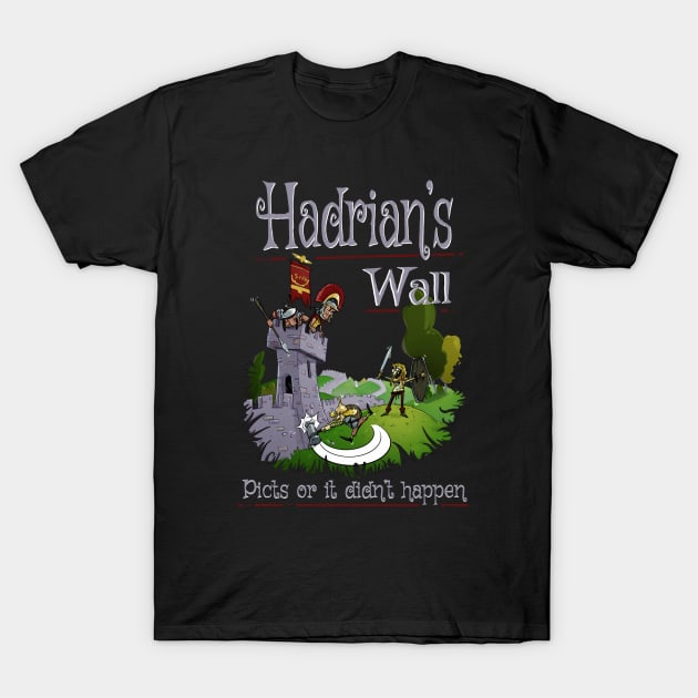 Hadrian's Wall - Picts Or It Did Not Happen T-Shirt by Styr Designs